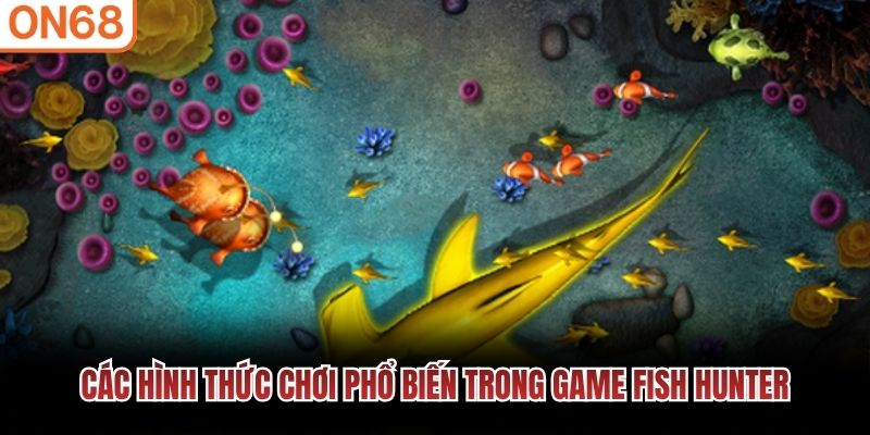 C&aacute;c h&igrave;nh thức chơi phổ biến trong game Fish Hunter