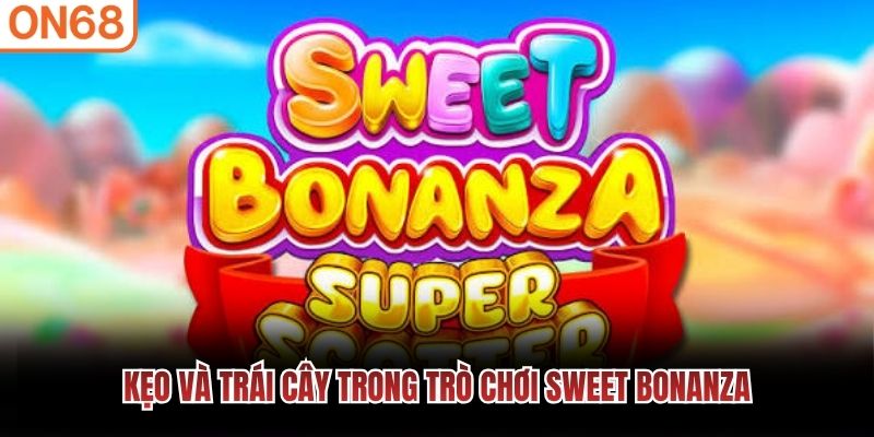 Kẹo v&agrave; tr&aacute;i c&acirc;y trong tr&ograve; chơi Sweet Bonanza
