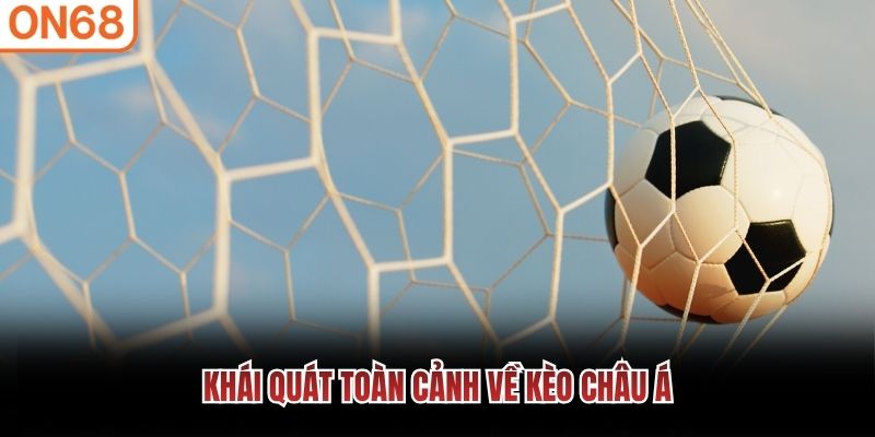 Khái quát toàn cảnh về kèo châu Á