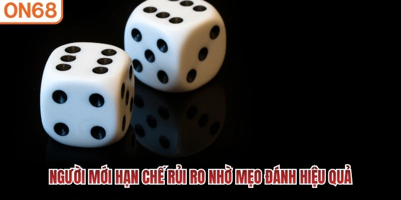 Người mới hạn chế rủi ro nhờ mẹo đ&aacute;nh hiệu quả