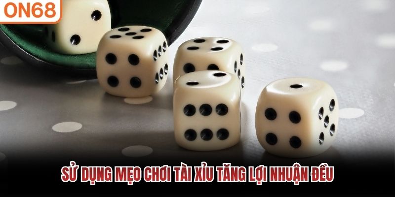 Sử dụng mẹo chơi t&agrave;i xỉu tăng lợi nhuận đều