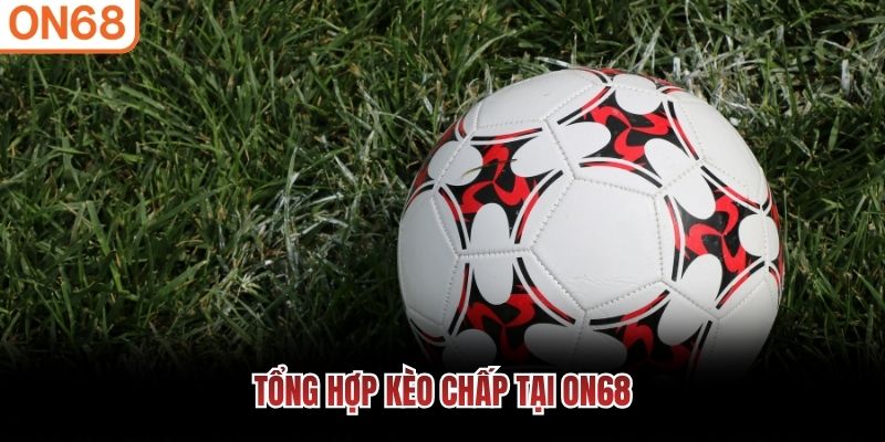 Tổng hợp kèo chấp tại ON68